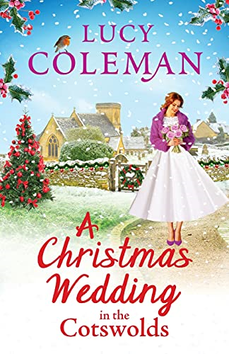 A Christmas Wedding in the -  Cotswolds: Escape with  - Lucy Coleman for the  - perfect uplifting festive  - read