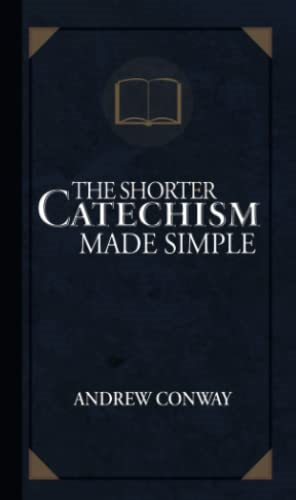 The Shorter Catechism Made Simple