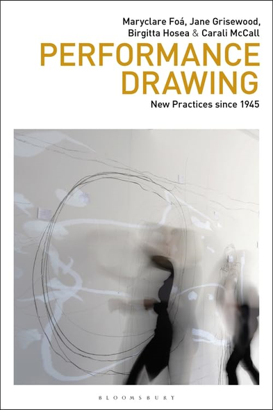 Performance Drawing: New Practices since 1945 (Drawing In)