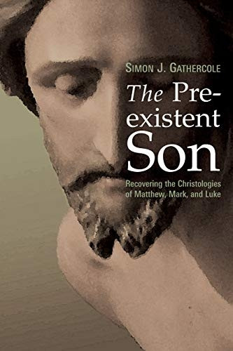 The Pre-existent Son: Recovering the Christologies of Matthew, Mark and Luke