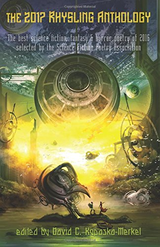 The 2017 Rhysling Anthology: The Best Science Fiction, Fantasy & Horror Poetry of 2016 Selected by the Science Fiction Poetry Association