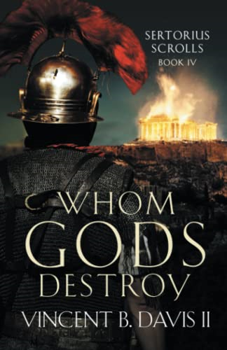 Whom Gods Destroy: A Novel of Ancient Rome (The Sertorius Scrolls)