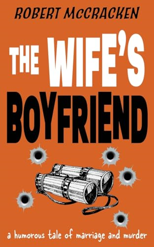 The Wife's Boyfriend: a humorous tale of marriage and murder