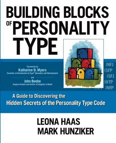 Building Blocks of  - Personality Type: A Guide  - to Discovering the Hidden  - Secrets of the Personality  - Type Code