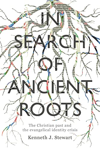 In Search Of Ancient Roots: The Christian Past And The Evangelical Identity Crisis