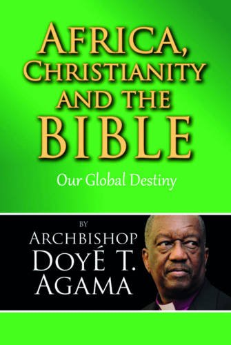 Africa, Christianity and  - the Bible: Our Global  - Destiny