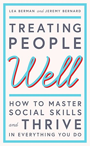 Treating People Well: TheExtraordinary Power ofCivility at Work and in Life