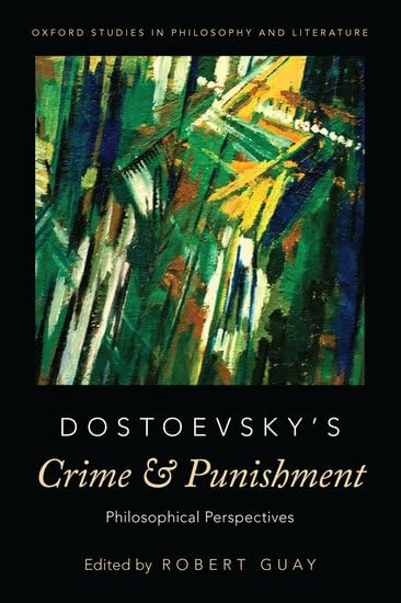 Dostoevsky's Crime and Punishment: Philosophical Perspectives (Oxford Studies in Philosophy and Lit)