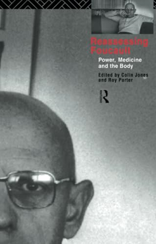 Reassessing Foucault: Power, Medicine and the Body (Routledge Studies in the Social History of Medicine)
