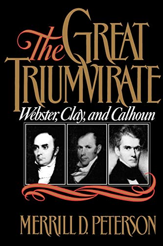 The Great Triumvirate: Webster, Clay, and Calhoun