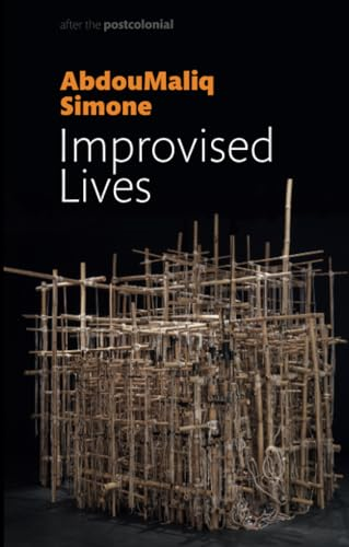 Improvised Lives: Rhythms of Endurance in an Urban South (After the Postcolonial)