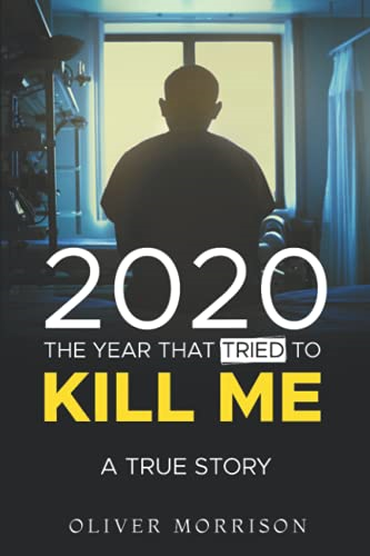 2020 The year that tried  - to kill me: A True Story