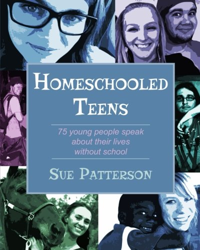 Homeschooled Teens: 75 Young People Speak About Their Lives Without School