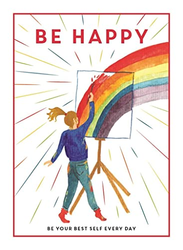 Be Happy: Be Your Best Self Every Day (Be You)