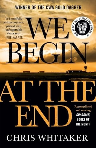 We Begin at the End: 'A beautifully written mystery, packed with unforgettable characters' Jane Harper