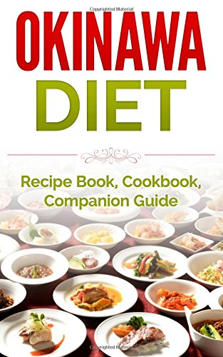 Okinawa Diet: Recipe Book, Cookbook, Companion Guide (Longer Living, Healthy Living, Clean Eating)