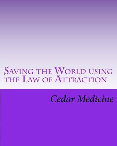 Saving the World Using the Law of Attraction: It Always Begins with a Small Group That Starts Talking