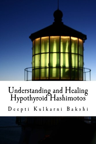 Understanding and Healing Hypothyroid Hashimotos: Take Charge of Your Health with Knowledge, Tools & Lifestyle Practices to Heal Auto-Immune Hypo-Thyroid (Hashimoto's)