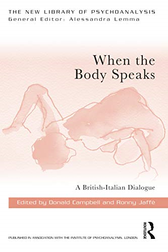 When the Body Speaks: A British-Italian Dialogue (The New Library of Psychoanalysis)