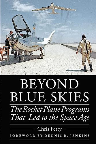 Beyond Blue Skies: The Rocket Plane Programs That Led to the Space Age (Outward Odyssey: A People's History of Spaceflight)