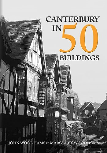 Canterbury in 50 Buildings  - (In 50 Buildings)