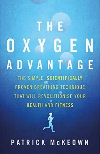 The Oxygen Advantage: The simple, scientifically proven breathing technique that will revolutionise your health...