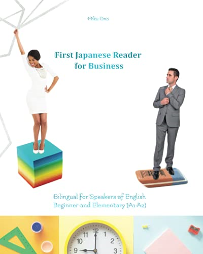 First Japanese Reader for  - Business: Bilingual for  - Speakers of English  - Beginner (A1) Elementary  - (A2) (Graded Japanese  - Readers)