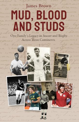Mud, Blood and Studs: James Brown and His Family's Legacy in Soccer and Rugby Across Three Continents