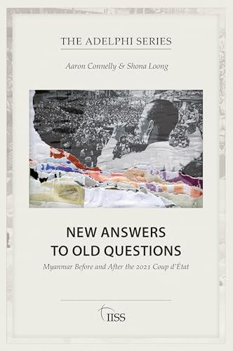 New Answers to Old Questions: Myanmar Before and After the 2021 Coup d'Ã‰tat (Adelphi series)