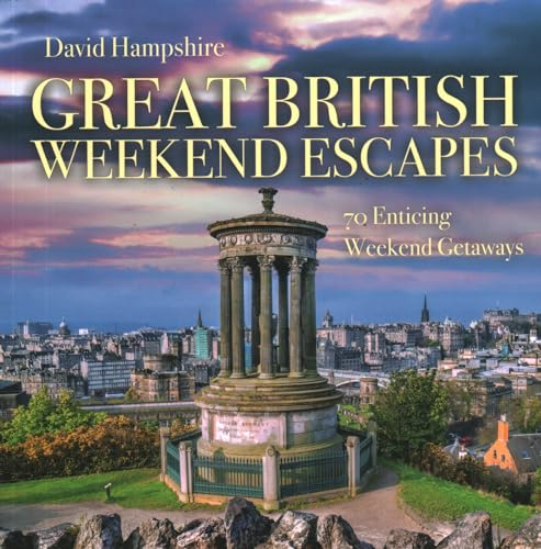 Great British Weekend Escapes: 70 Enticing Weekend Getaways