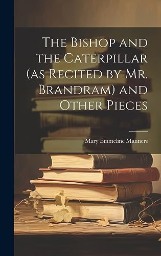 The Bishop and the  Caterpillar (as Recited by  Mr. Brandram) and Other  Pieces