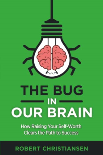 The Bug in Our Brain: How Raising Your Self-Worth Clears the Path to Success