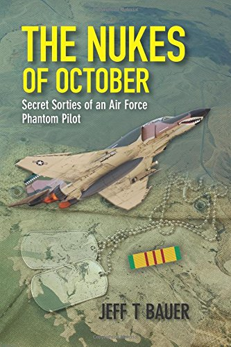 The Nukes of October: Secret Sorties of an Air Force Phantom Pilot