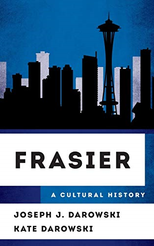 Frasier: A Cultural History (The Cultural History of Television)