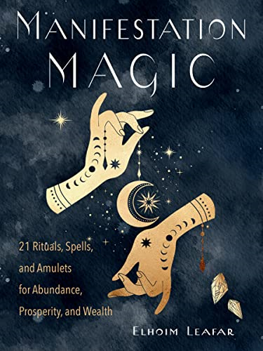 Manifestation Magic: 21  - Rituals, Spells, and  - Amulets for Abundance,  - Prosperity, and Wealth