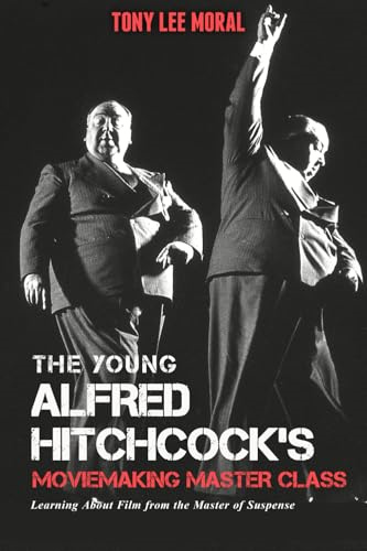 The Young Alfred Hitchcock's Moviemaking Master Class: Learning about Film from the Master of Suspense: 2022