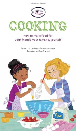A Smart Girl's Guide: Cooking: How to Make Food for Your Friends, Your Family & Yourself (Smart Girl's Guides)