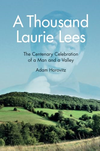 A Thousand Laurie Lees: The Centenary Celebration of a Man and a Valley