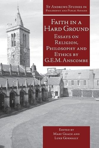 Faith in a Hard Ground: Essays on Religion, Philosophy and Ethics (St.Andrews Studies in Philosophy & Public Affairs): Essays on Religion, Philosophy and ... Studies in Philosophy & Public Affairs)