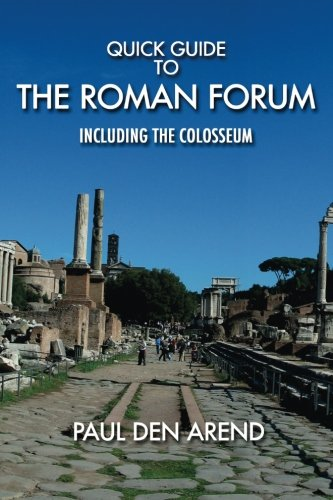 Quick Guide to the Roman Forum: Including the Colosseum