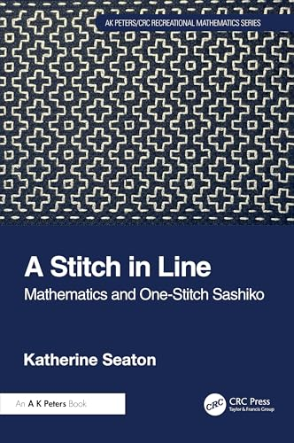 A Stitch in Line:  Mathematics and One-Stitch  Sashiko (AK Peters/CRC  Recreational Mathematics  Series)