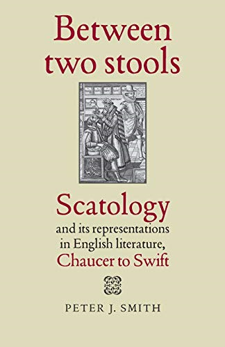 Between Two Stools: Scatology and its Representations in English Literature, Chaucer to Swift