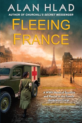 Fleeing France: A WWII Novel of Sacrifice and Rescue in the French Ambulance Service