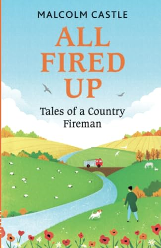 All Fired Up: Tales of a  - Country Fireman