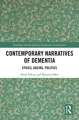 Contemporary Narratives of Dementia: Ethics, Ageing, Politics (Routledge Interdisciplinary Perspectives on Literature)