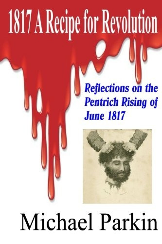 1817 A Recipe for Revolution: Reflections on the Pentrich Rising of June 1817