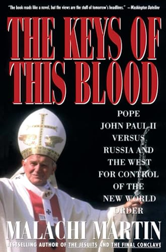 The Keys of This Blood: The Struggle for World Dominion between Pope John Paul II, Mikhail Gorbachev and the Capitalist West: The Struggle for World Dominion ... Mikhail Gorbachev and the Capitalist West