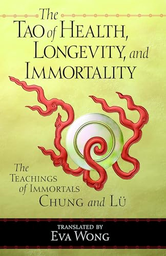 The Tao of Health, Longevity and Immortality: The Teachings of Immortals Chung and Lu