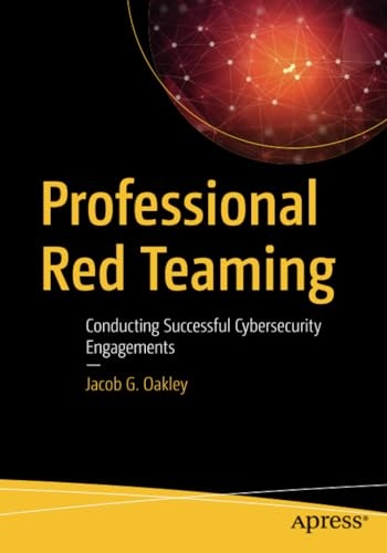 Professional Red Teaming: Conducting Successful Cybersecurity Engagements