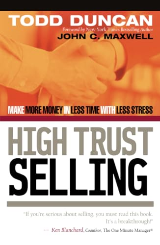 High Trust Selling: Make More Money in Less Time with Less Stress